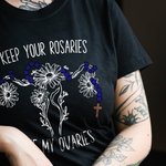 Camiseta personalizada Keep Your Rosaries Off My Ovaries Birth Flower Feminist