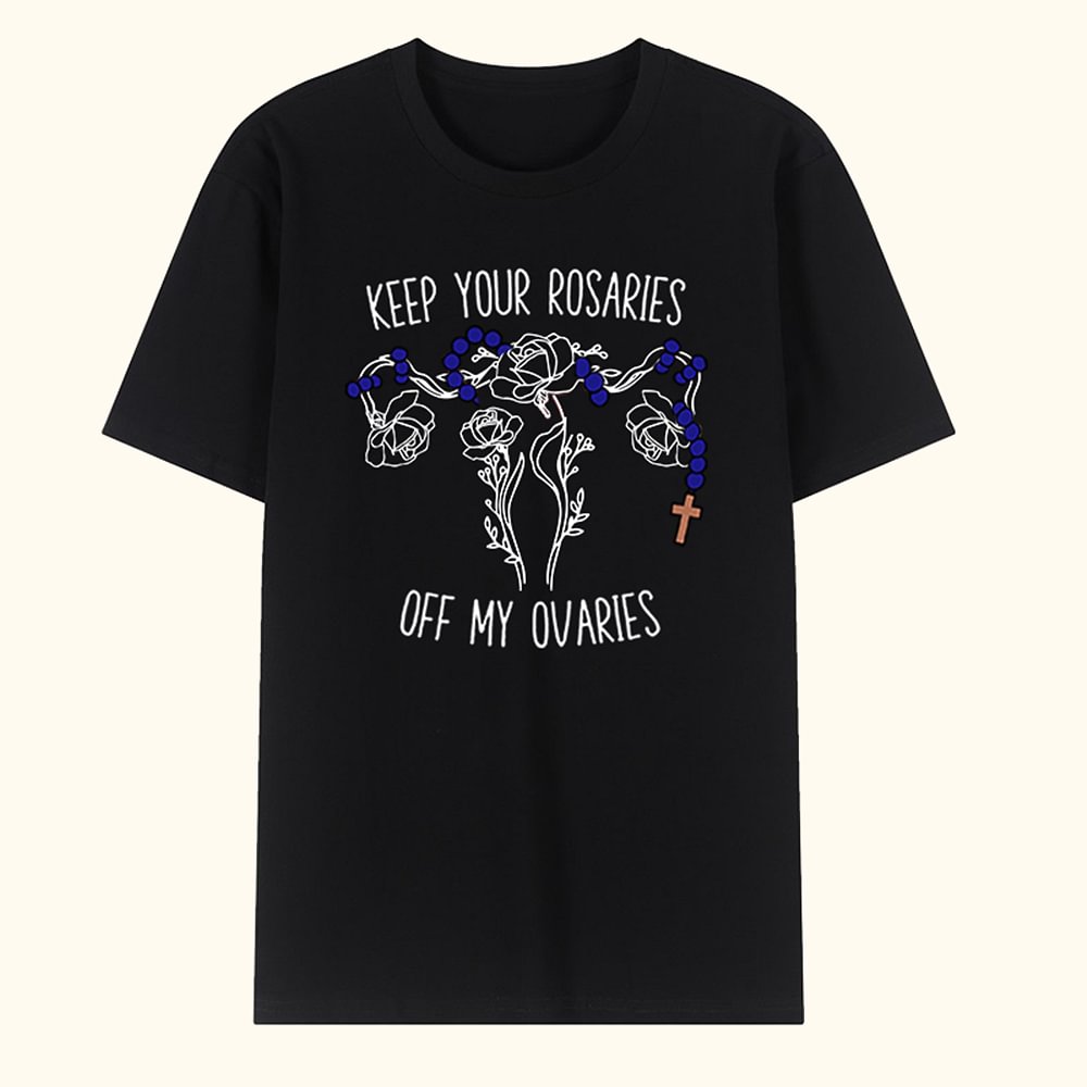 Personalisierte Keep Your Rosaries Off My Ovaries Geburt Blume Feminist T-shirt