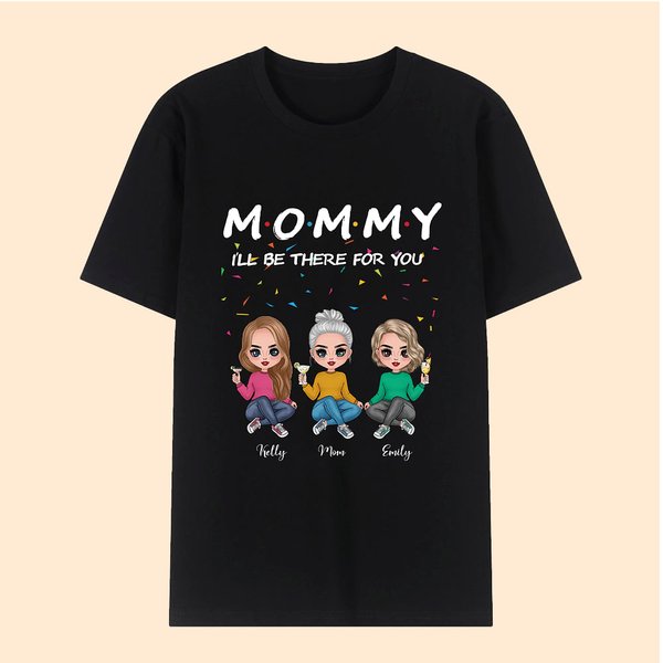 Spersonalizowana koszulka MOMMY I Will Be There For You Urodzinowy prezent na Dzień Matki dla mamy