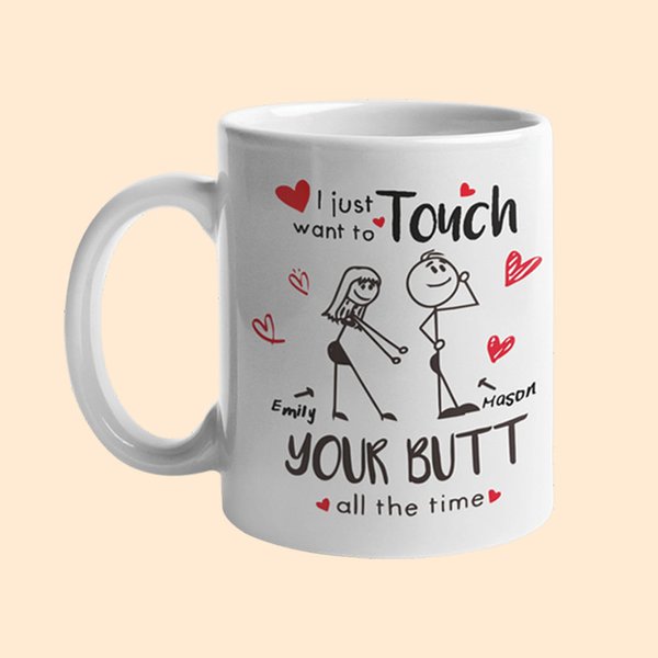 Personalized I Just Want To Touch Your Butt All The Time Funny Couple Mug 11oz Cup with Name Valentine's Day Anniversary Gift for Him Her Couple