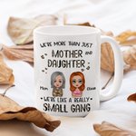 Personalized We're More Than Just Mother And Daughter White Ceramic Mug Gift for Mom 11oz or 15oz