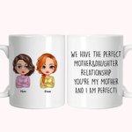 Personalized We Have The Perfect Mother And Daughter Relationship White Ceramic Mug Gift for Mother Dishwasher and Microwave Safe