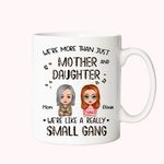 Personalized We're More Than Just Mother And Daughter White Ceramic Mug Gift for Mom 11oz or 15oz