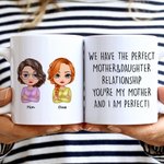 Personalized We Have The Perfect Mother And Daughter Relationship White Ceramic Mug Gift for Mother Dishwasher and Microwave Safe