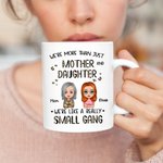 Personalized We're More Than Just Mother And Daughter White Ceramic Mug Gift for Mom 11oz or 15oz
