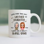 Personalized We're More Than Just Mother And Daughter White Ceramic Mug Gift for Mom 11oz or 15oz