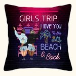 Personalized Girls Trip I Love You to the Beach and Back Throw Pillow Cover Bestie Gift for Women for Living Room