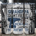 Personalizzato If Grandpa Can't Fix It We're All Screwed 20 oz Tumbler Regalo per la festa del papà Nonno Padre