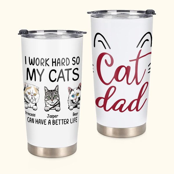 Personalized I Work Hard So My Cats Can Have A Better Life Cat Dad Love 20oz Tumbler  for Cat Lover Daily Use