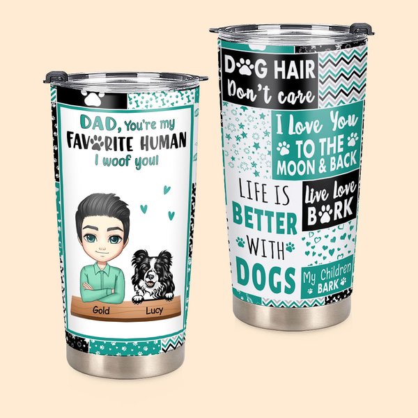 Personalised Dad Your Are My Favorite Human I Woof You 20oz Tumbler Funny Gift For Dog Dad Father's Day Gift