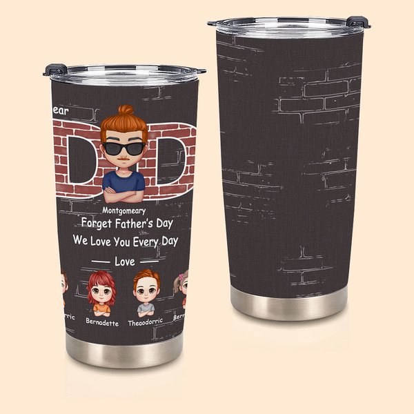 Personlig Dear Dad Forget Fars dag Vi älskar dig varje dag 20oz Tumbler Fars dag Jul Födelsedagspresent till pappa Daglig användning