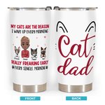Personalisierte Meine Katzen sind der Grund, warum ich jeden Morgen aufwachen 20oz Becher Vatertag Geburtstagsgeschenk für Katze Vater Haustierliebhab