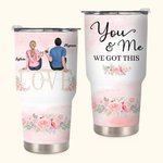 Personalized You and Me We Got This Love You with Wedding Flower 30oz Tumbler Couple Memorial Day Gift