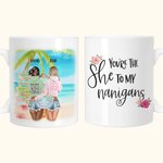 Tasse en céramique blanche personnalisée You're The She to My Nanigans Girl Trips Beach Gift Passe au lave-vaisselle et au micro-ondes