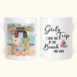 Personalised Girls Trip I Love You To The Beach And Back White Ceramic Mug Friendship Gift 11oz or 15oz