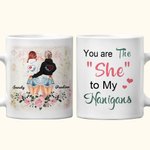 Personlig You Are The She To My Nanigans Vit keramisk mugg Födelsedag julklapp för syster bestie C-typ handtag