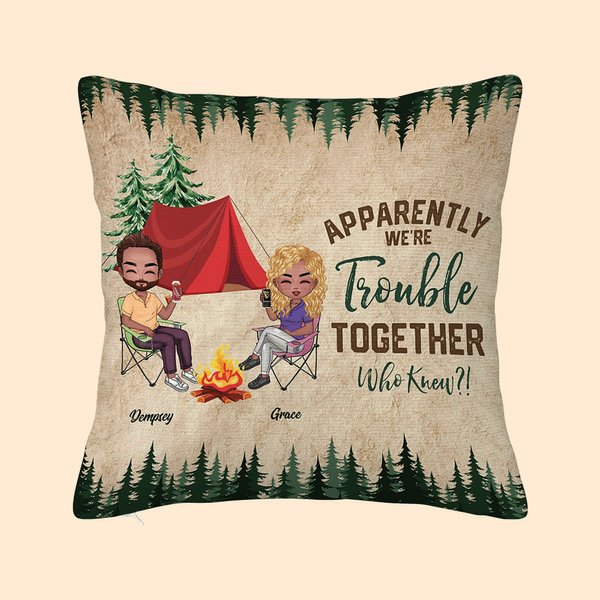 Personalized Apparently We Are Trouble Together Who Knew Throw Pillow Cover Camping Gift for Couple Home Decoration