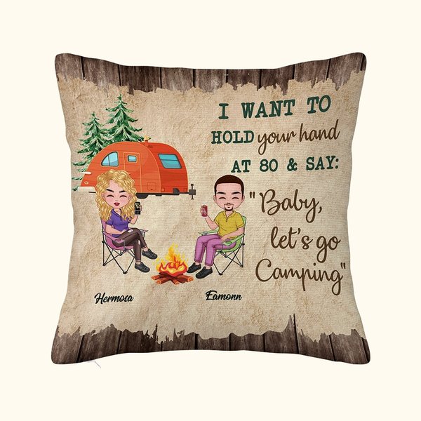 Personalized I Want To Hold Your Hand At 80 And Say Baby Let's Go Camping Throw Pillow Cover Gift for Camping Couple Home Decoration
