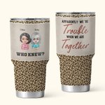 Personalizzato We're Trouble When We Are Together Chi lo sapeva Tumbler da 30 oz Regalo di Natale Ringraziamento Compleanno