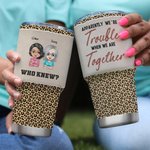Personalizzato We're Trouble When We Are Together Chi lo sapeva Tumbler da 30 oz Regalo di Natale Ringraziamento Compleanno