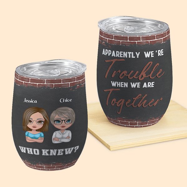 Personalized Sister Group We're Trouble When We Are Together Wine Tumbler with Straw Funny Gift For Sisters