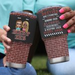 Personalized Brick Style Tolerating Idiots & Keeping Each Other Sane 30oz Tumbler Soul Sister Gift