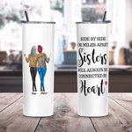 Personalized Sisters Will Always Be Connected by Heart Food Grade Stainless Steel Straight Skinny Tumbler with Straw Gift for Sister