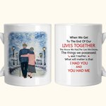 Gepersonaliseerde When We Get To The End Of Our Lives Together Keramische C-type handvat Mok Verjaardagscadeau Verjaardagscadeau voor paar