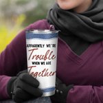 Personalized We Are Trouble When We Are Together 20oz Stainless Steel Tumbler Christmas Gift Birthday Gift for Best Friend