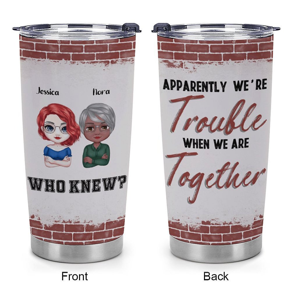 Vaso de Acero Inoxidable Personalizado We Are Trouble When We Are Together Who Knew 20oz Regalo de Navidad Regalo de Cumpleaños para el Mejor Amigo 7