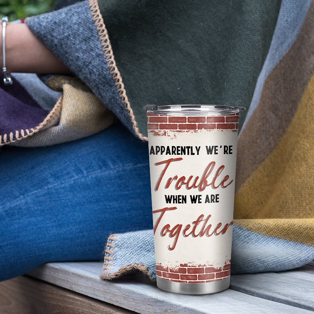 Vaso de Acero Inoxidable Personalizado We Are Trouble When We Are Together Who Knew 20oz Regalo de Navidad Regalo de Cumpleaños para el Mejor Amigo 4