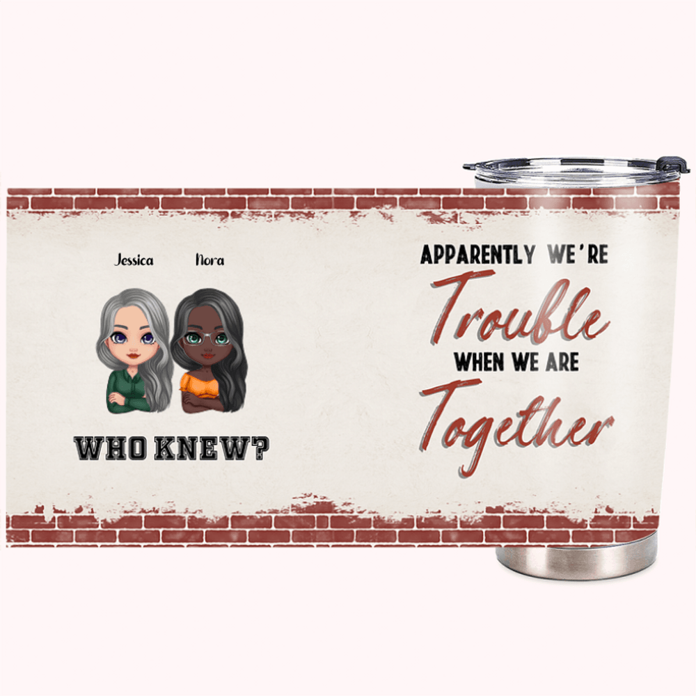 Vaso de Acero Inoxidable Personalizado We Are Trouble When We Are Together Who Knew 20oz Regalo de Navidad Regalo de Cumpleaños para el Mejor Amigo 1