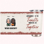 Vaso de Acero Inoxidable Personalizado We Are Trouble When We Are Together Who Knew 20oz Regalo de Navidad Regalo de Cumpleaños para el Mejor Amigo 1