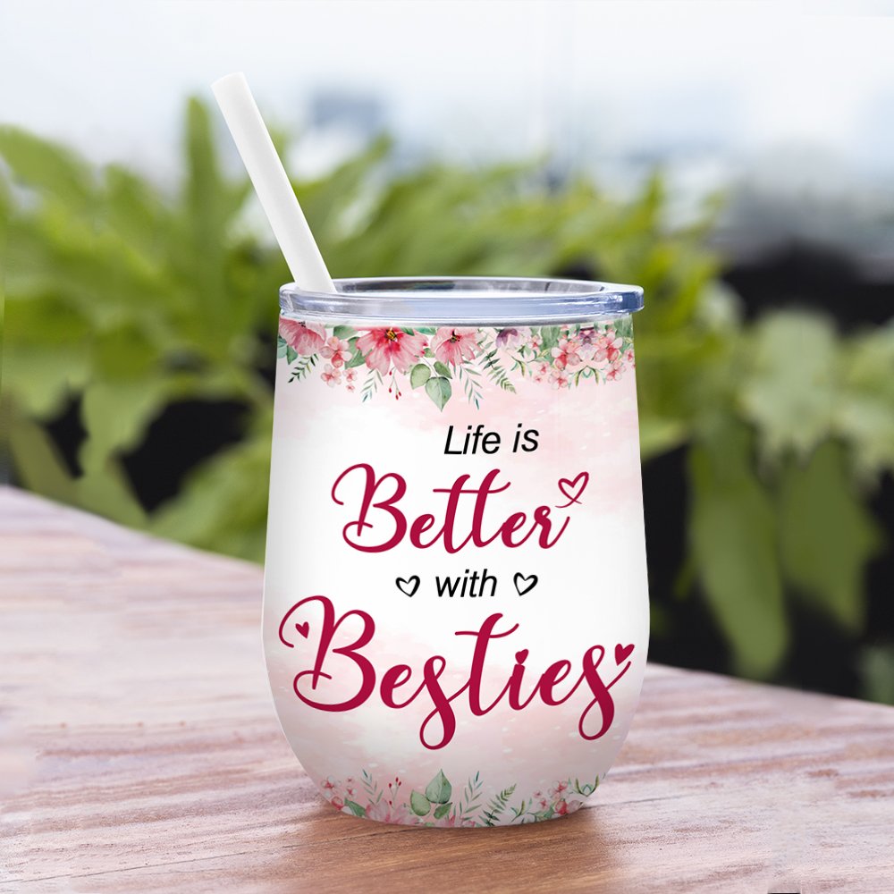 Personalized Life Is Better With Besties Best Friend Live Together Wine Tumbler Birthday Gift with Insulation Effect 3