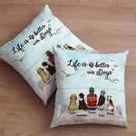 Personalised Life Is Better With My Lovely Dogs Throw Pillow Cover Birthday Gift for Dog Lovers