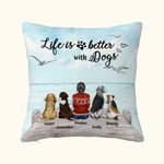 Personalised Life Is Better With My Lovely Dogs Throw Pillow Cover Birthday Gift for Dog Lovers