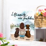Personalized Life Is Better With Fur Baby Acrylic Plaque Landscape Home Decoration Birthday Gift for Pet Owner