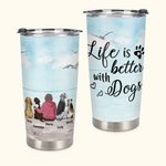 Personalized Life Is Better with Dog 20 oz Stainless Steel Tumbler with Name Perfect Birthday Christmas Gift for Dog Lovers