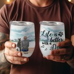 Personalized Life Is Better With Dogs Wine Tumbler Food Grade Stainless Steel Birthday Christmas Gift for Dog Lovers