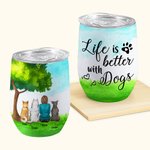 Personalized Life Is Better Wine Tumbler Food Grade Stainless Steel Birthday Christmas Gift for Dog Lovers