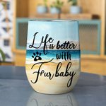 Personalised Life Is Better With Fur Baby Wine Tumbler Stainless Steel Birthday Christmas Gift for Pet Lovers