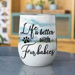 Personalized Life Is Better With Fur Babies Wine Tumbler Food Grade Stainless Steel Birthday Christmas Gift for Dog Lovers Pet Owner