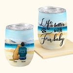 Personalised Life Is Better With Fur Baby Wine Tumbler Stainless Steel Birthday Christmas Gift for Pet Lovers