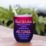 Personalised Best Bitches Here's to Another Year of Bonding over Alcohol 12oz Wine Tumbler Birthday Christmas Gift for Besties Sisters