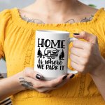 Personalized Home Is Where We Park It White Ceramic Mug Family Camping Trip Mug Gift for Family Friend 11oz or 15oz