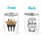 Personalised Sisters Will Always Be Connected By Heart Wine Tumbler Best Friends Bestie Sisters Gift