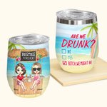 Personalised Are We Drunk Bitch We Might Be Wine Tumbler Birthday Gift for Sisters Besties 1