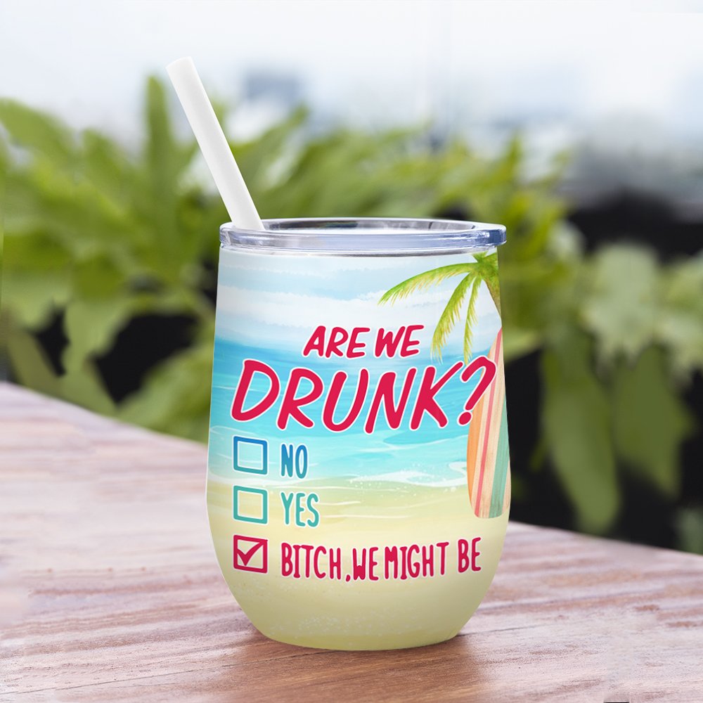Personalised Are We Drunk Bitch We Might Be Wine Tumbler Birthday Gift for Sisters Besties 3