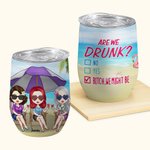 Personalized Are We Drunk Bitch We Might Be 12oz Wine Tumbler Birthday Gift for Sisters Besties