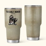 Personalized Cute Trouble Maker 30oz Tumbler Drinks with Name Birthday Gift for Pet Lover